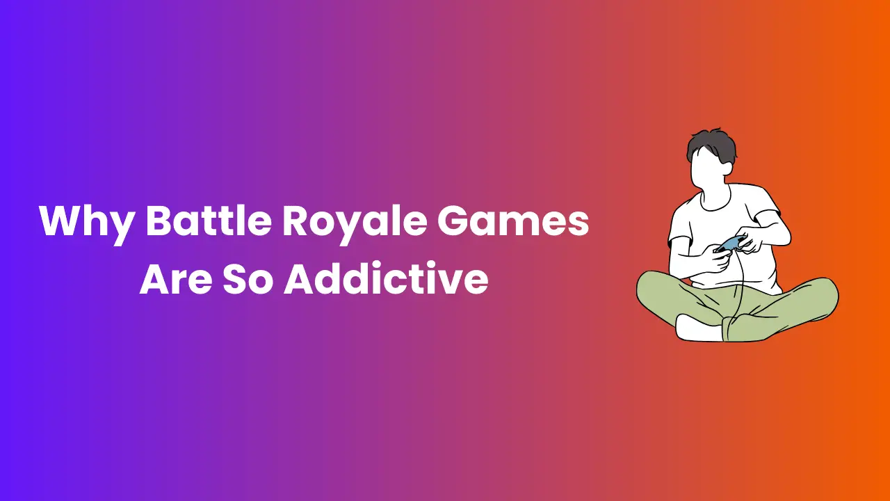 Why Battle Royale Games Are So Addictive